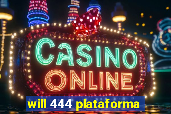 will 444 plataforma